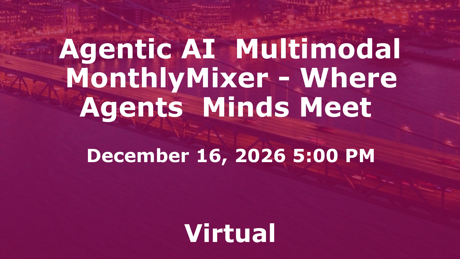 Agentic AI  Multimodal MonthlyMixer - Where Agents  Minds Meet  event image